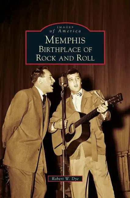 Memphis: Birthplace of Rock and Roll - Hardcover
