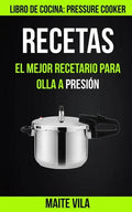 Recetas: El mejor recetario para olla a presión (Libro de cocina: Pressure Cooker) - Paperback