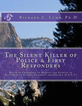 The Silent Killer of Police and First Responders: Building Endurance to Manage the Effects of Accumulated Stress, Adversity & Trauma - Paperback