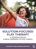 Solution-Focused Play Therapy: A Strengths-Based Clinical Approach to Play Therapy - Paperback