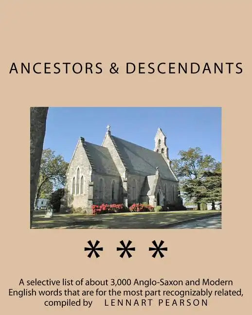Ancestors and Descendants: A selective list of about 3,000 Anglo-Saxon and Modern English words that are for the most part recognizably related - Paperback