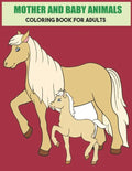 Mother And Baby Animals Coloring Book For Adults: Stress Relief Coloring Book For Grown-Ups - Paperback