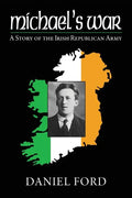 Michael's War: A Story of the Irish Republican Army, 1916-1923 - Paperback
