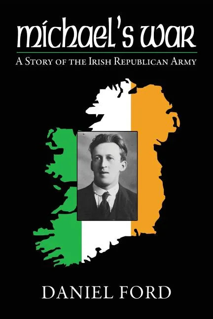 Michael's War: A Story of the Irish Republican Army, 1916-1923 - Paperback