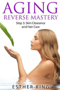 Aging Reverse Mastery Step3: Skin Clearance and Hair Care - Paperback