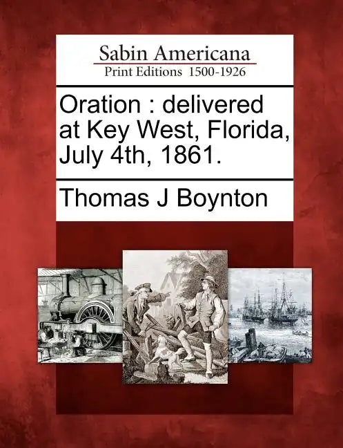 Oration: Delivered at Key West, Florida, July 4th, 1861. - Paperback