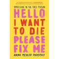 Hello I Want to Die Please Fix Me: Depression in the First Person - Paperback