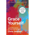 Grace Yourself: How to Show Up for the Sober Life You Want - Hardcover