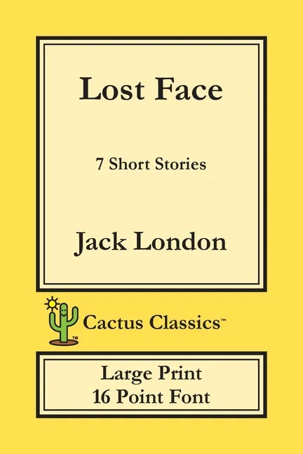 Lost Face (Cactus Classics Large Print): 7 Short Stories; 16 Point Font; Large Text; Large Type - Paperback