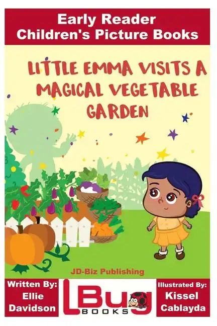 Little Emma Visits a Magical Vegetable Garden - Early Reader - Children's Picture Books - Paperback