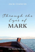 Through the Eyes of Mark: His World, His Gospel - Paperback