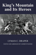 King's Mountain and Its Heroes: History of the Battle of King's Mountain, October 7th, 1780, and the Events Which Led To It - Paperback