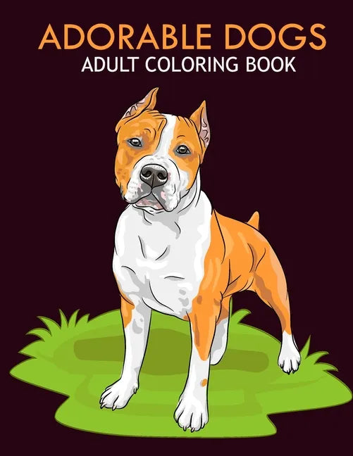 Adorable dogs adult coloring book: An Adult Coloring Book With Stress-relif, Easy and Relaxing Coloring Pages. - Paperback
