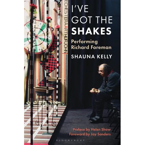 I've Got the Shakes: Performing Richard Foreman - Hardcover