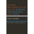Human Becoming in an Age of Science, Technology, and Faith - Hardcover