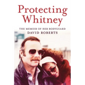 Protecting Whitney: The Memoir of Her Bodyguard - Hardcover