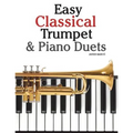Easy Classical Trumpet & Piano Duets: Featuring Music of Bach, Grieg, Wagner, Strauss and Other Composers - Paperback