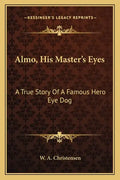 Almo, His Master's Eyes: A True Story of a Famous Hero Eye Dog - Paperback