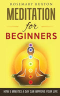 Meditation for Beginners: How 5 Minutes a Day Can Improve Your Life - Paperback
