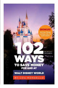 102 Ways to Save Money for and at Walt Disney World: Bonus! 40 Free Things to Enjoy, Eat, Do and Collect! - Paperback