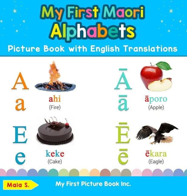 My First Maori Alphabets Picture Book with English Translations: Bilingual Early Learning & Easy Teaching Maori Books for Kids - Hardcover