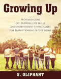 Growing Up: Pros and Cons of Learning Life Skills and Independent Living Skills for Transitioning Out of Home - Paperback