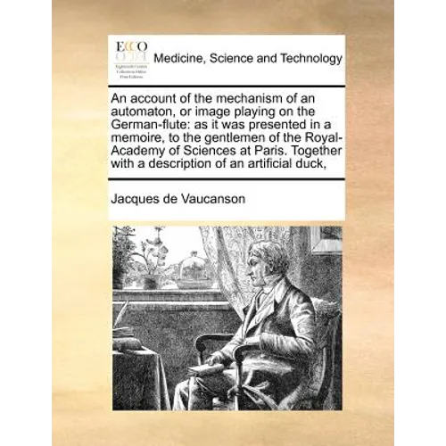 An Account of the Mechanism of an Automaton, or Image Playing on the German-Flute: As It Was Presented in a Memoire, to the Gentlemen of the Royal-Aca - Paperback