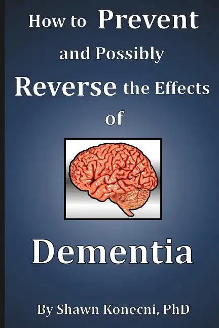 How to Prevent and Possibly Reverse the Effects of Dementia - Paperback