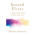 Second Firsts: A Step-By-Step Guide to Life After Loss - Paperback