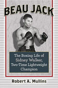 Beau Jack: The Boxing Life of Sidney Walker, Two-Time Lightweight Champion - Paperback
