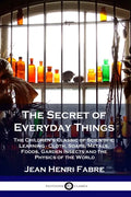 The Secret of Everyday Things: The Children's Classic of Scientific Learning - Cloth, Soaps, Metals, Foods, Garden Insects and the Physics of the Wor - Paperback