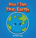 How I Save the Earth - Hardcover