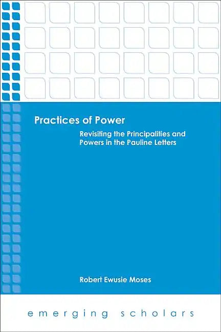 Practices of Power: Revisiting the Principalities and Powers in the Pauline Letters - Paperback