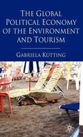 The Global Political Economy of the Environment and Tourism - Hardcover