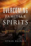 Overcoming Familiar Spirits: Deliverance from Unseen Demonic Enemies and Spiritual Debt (Spiritual Warfare) - Paperback