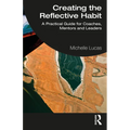 Creating the Reflective Habit: A Practical Guide for Coaches, Mentors and Leaders - Paperback
