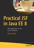 Practical Jsf in Java Ee 8: Web Applications ​in Java for the Enterprise - Paperback