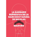 La Barbarie represiva de la Narcodictadura de Nicolás Maduro: Tomo II - Paperback
