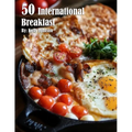 50 International Breakfast Food Recipes - Paperback