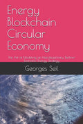 Energy Blockchain Circular Economy: The Art of Modeling an Interdisciplinary Techno-Economic Energy Strategy - Paperback