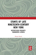 Stunts of Late Nineteenth-Century New York: Aestheticised Precarity, Endangered Liveness - Paperback