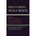 Mentoring While White: Culturally Responsive Practices for Sustaining the Lives of Black College Students - Paperback