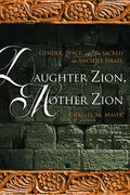 Daughter Zion, Mother Zion: Gender, Space, and the Sacred in Ancient Israel - Paperback