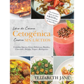 Libro de Cocina Cetogénica Casera sin Lácteos: Comidas Quema Grasa, Deliciosas, Batidos, Chocolate, Helado, Yogur y Refrigerios - Hardcover