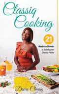 Classiq Cooking: 21 Meals and Drinks to Satisfy your Classiq Palate - Hardcover
