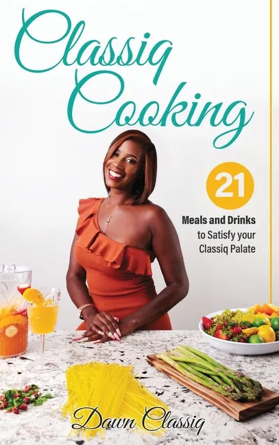 Classiq Cooking: 21 Meals and Drinks to Satisfy your Classiq Palate - Hardcover