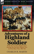 Adventures of a Highland Soldier: With the Gordon Highlanders During the Second Afghan War & First Boer War 1867-84 - Paperback