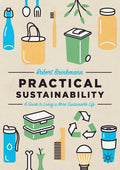 Practical Sustainability: A Guide to a More Sustainable Life - Paperback