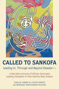 Called to Sankofa: Leading In, Through and Beyond Disaster-A Narrative Account of African Americans Leading Education in Post-Katrina New Orleans - Paperback