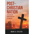 Post-Christian Nation: The Secular Indoctrination of America - Hardcover
